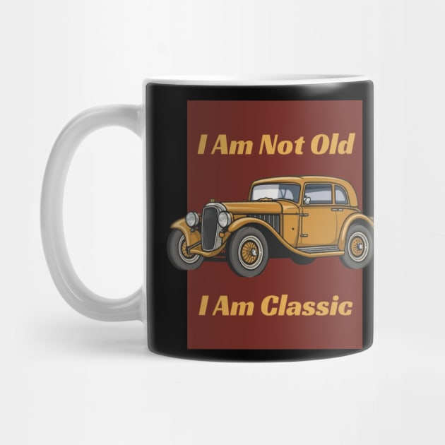 I 'M Not Old I 'M Classic - Vintage car by AnimeVision